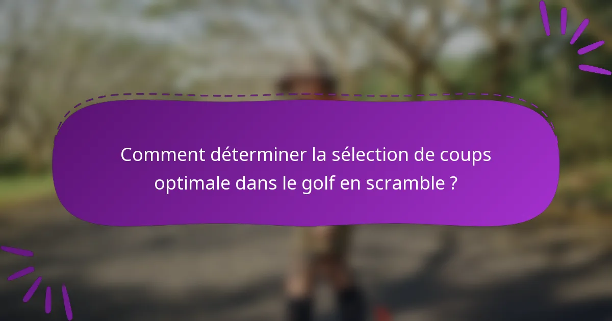 Comment déterminer la sélection de coups optimale dans le golf en scramble ?