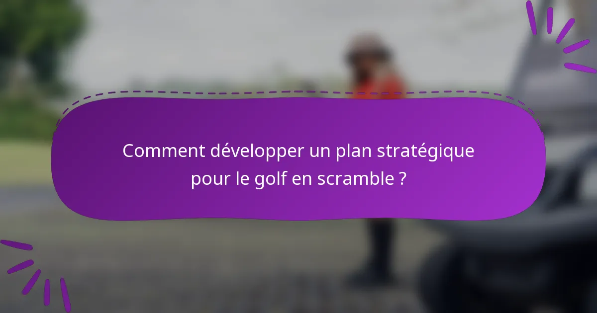 Comment développer un plan stratégique pour le golf en scramble ?