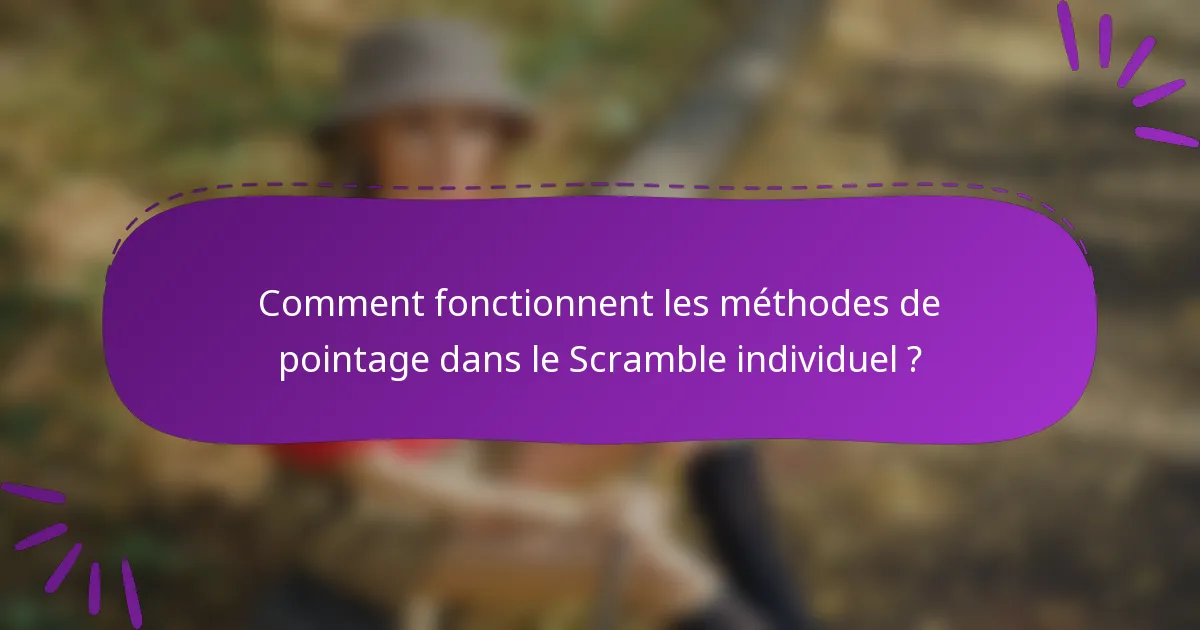 Comment fonctionnent les méthodes de pointage dans le Scramble individuel ?