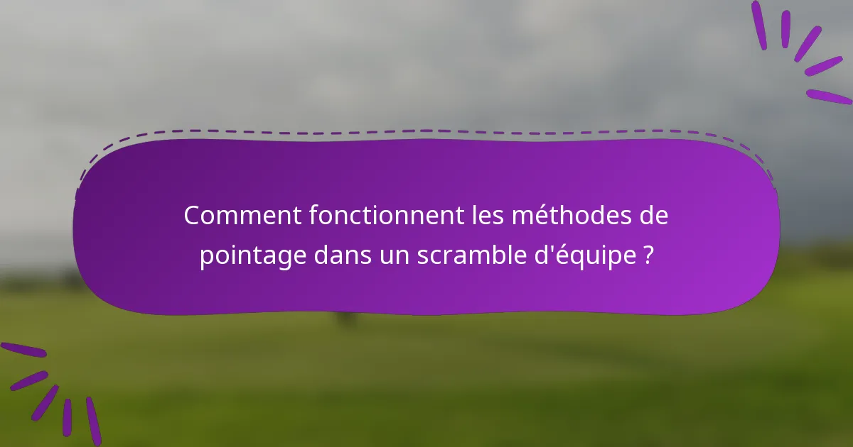 Comment fonctionnent les méthodes de pointage dans un scramble d'équipe ?
