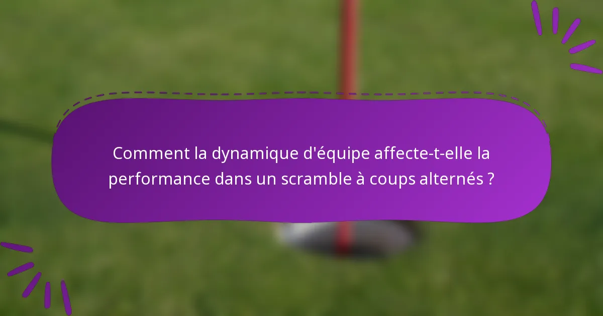 Comment la dynamique d'équipe affecte-t-elle la performance dans un scramble à coups alternés ?