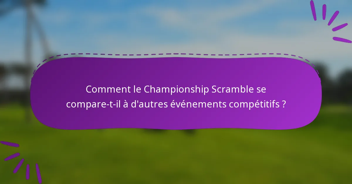 Comment le Championship Scramble se compare-t-il à d'autres événements compétitifs ?