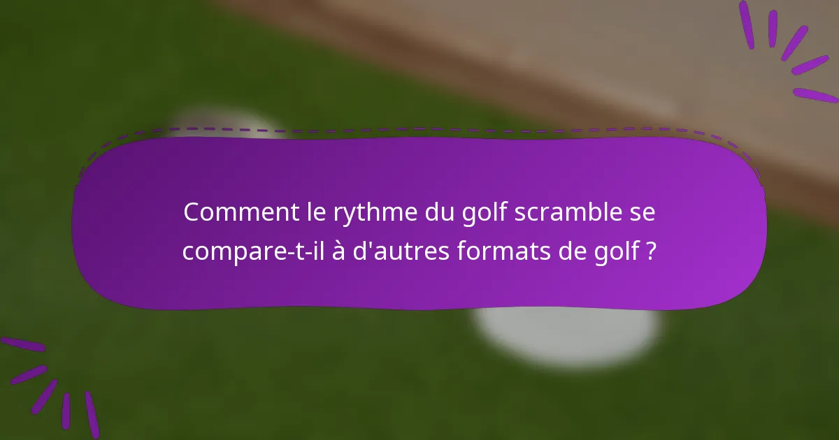 Comment le rythme du golf scramble se compare-t-il à d'autres formats de golf ?