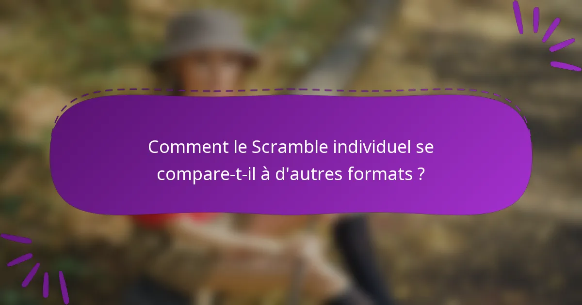 Comment le Scramble individuel se compare-t-il à d'autres formats ?