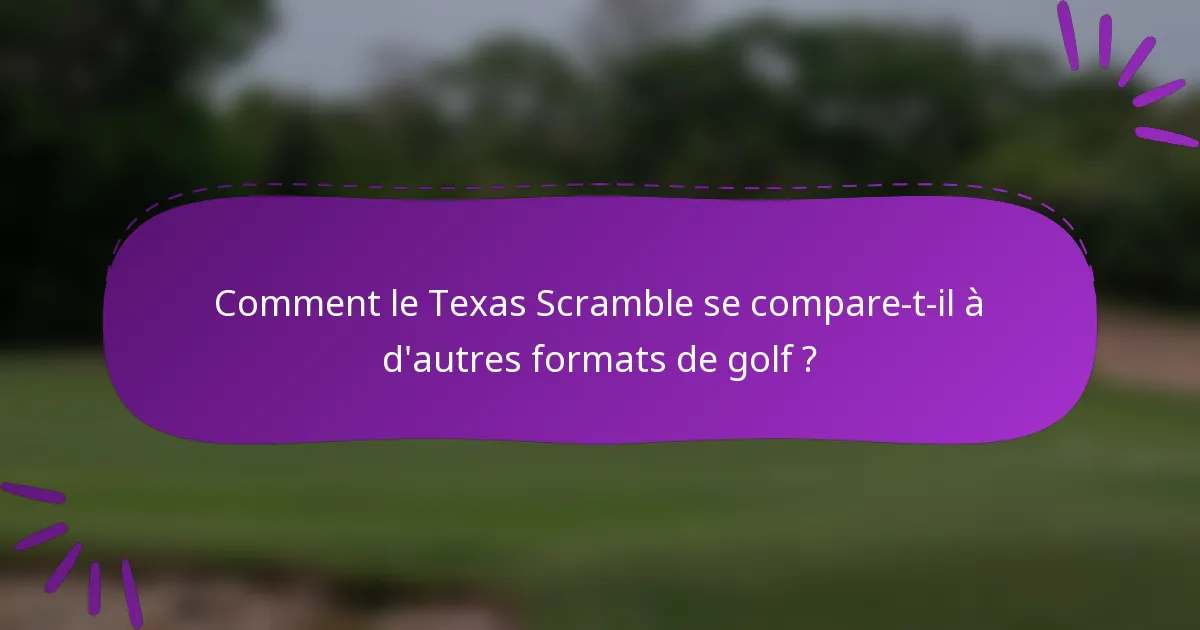Comment le Texas Scramble se compare-t-il à d'autres formats de golf ?