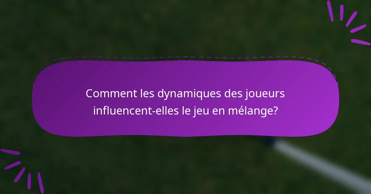 Comment les dynamiques des joueurs influencent-elles le jeu en mélange?