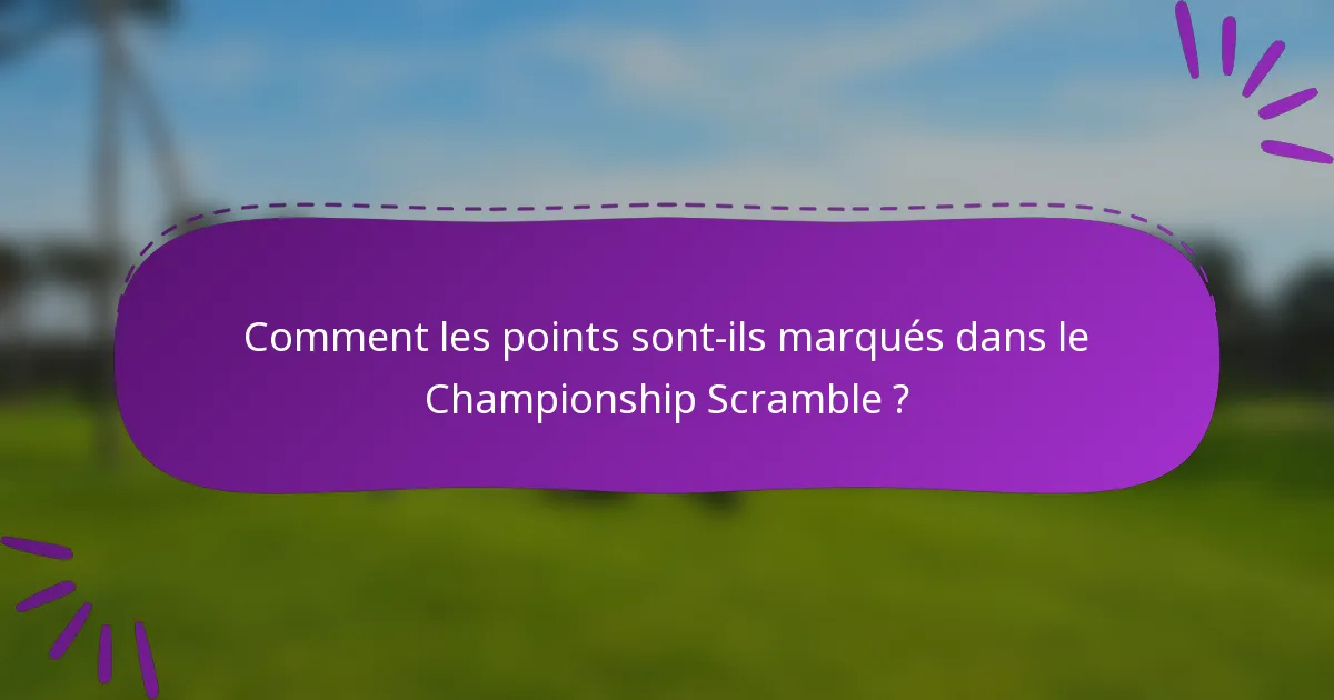 Comment les points sont-ils marqués dans le Championship Scramble ?