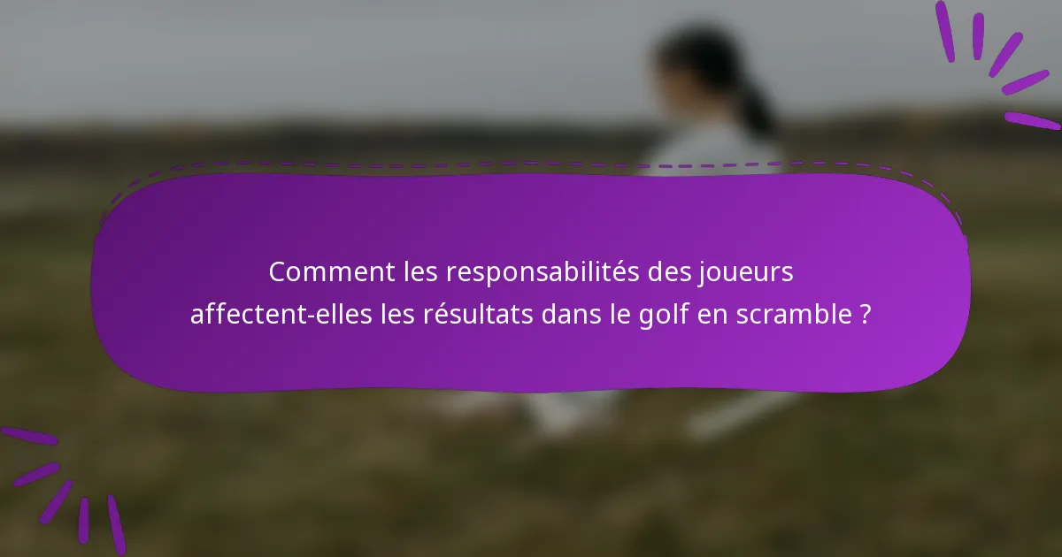 Comment les responsabilités des joueurs affectent-elles les résultats dans le golf en scramble ?
