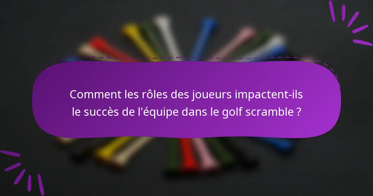Comment les rôles des joueurs impactent-ils le succès de l'équipe dans le golf scramble ?