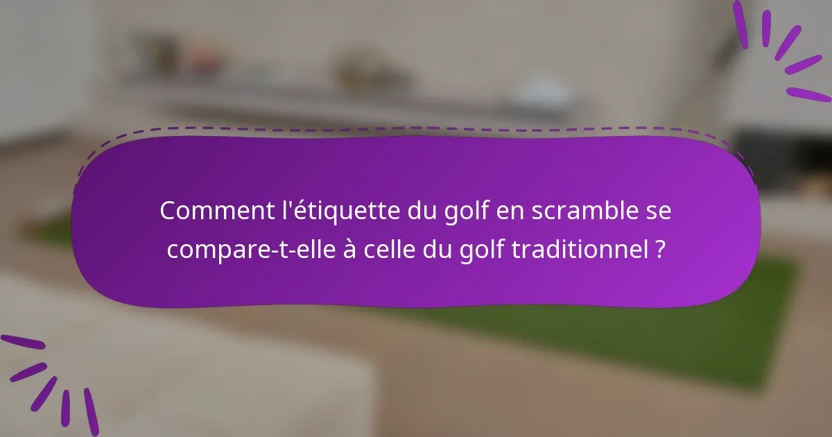 Comment l'étiquette du golf en scramble se compare-t-elle à celle du golf traditionnel ?