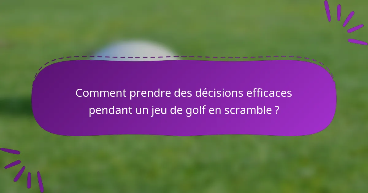 Comment prendre des décisions efficaces pendant un jeu de golf en scramble ?