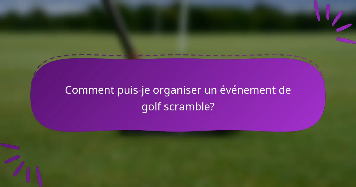 Comment puis-je organiser un événement de golf scramble?