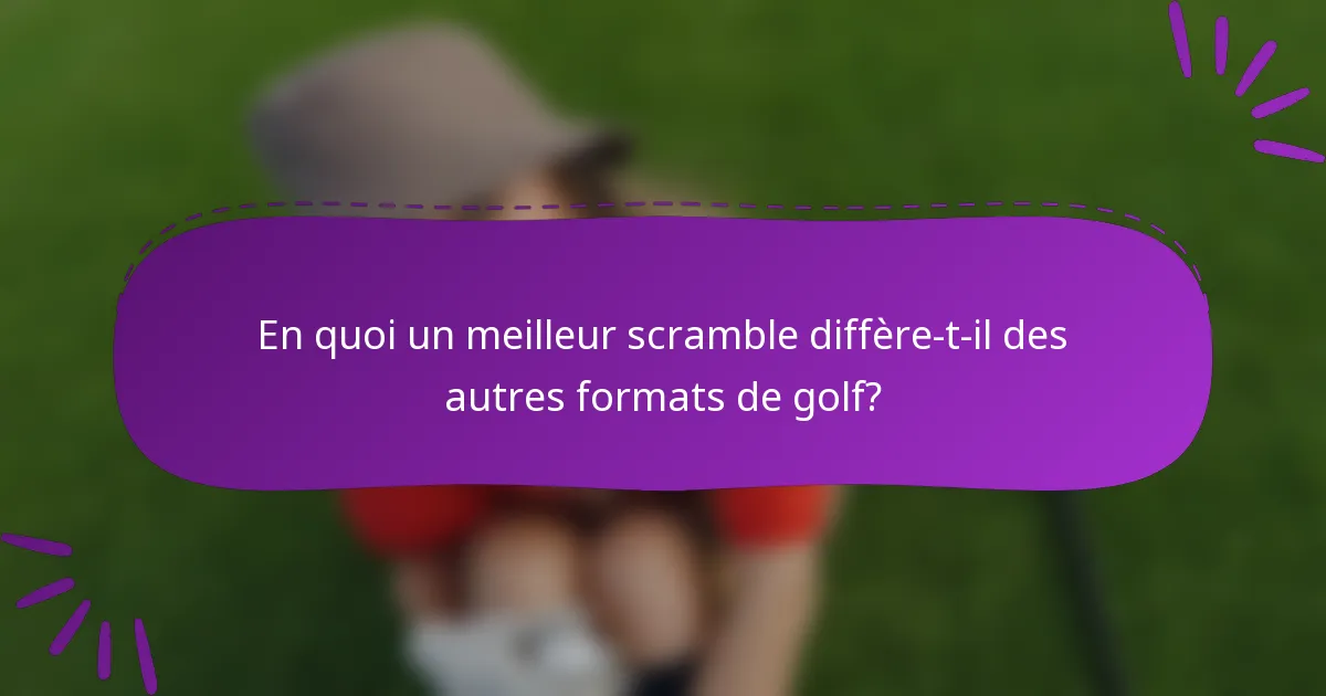 En quoi un meilleur scramble diffère-t-il des autres formats de golf?