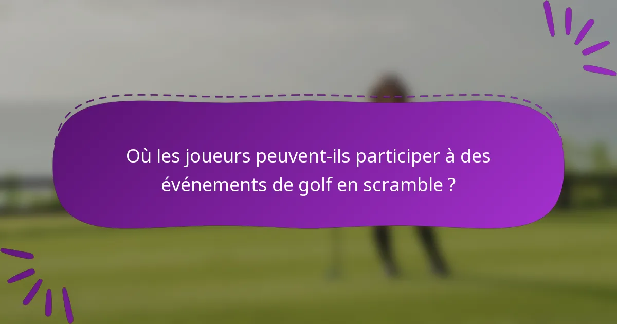 Où les joueurs peuvent-ils participer à des événements de golf en scramble ?