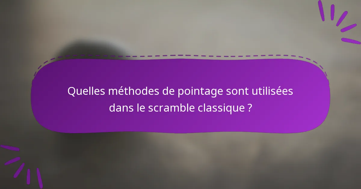 Quelles méthodes de pointage sont utilisées dans le scramble classique ?