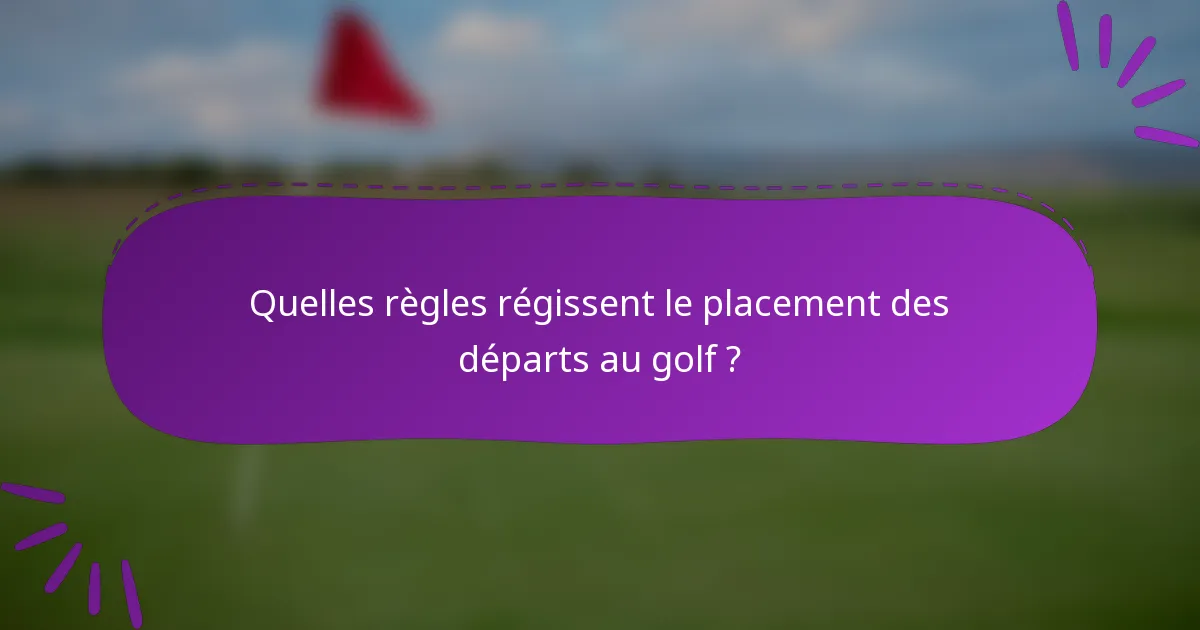 Quelles règles régissent le placement des départs au golf ?