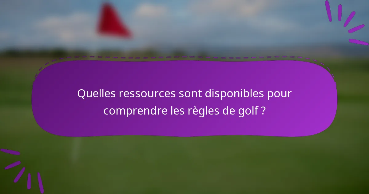 Quelles ressources sont disponibles pour comprendre les règles de golf ?