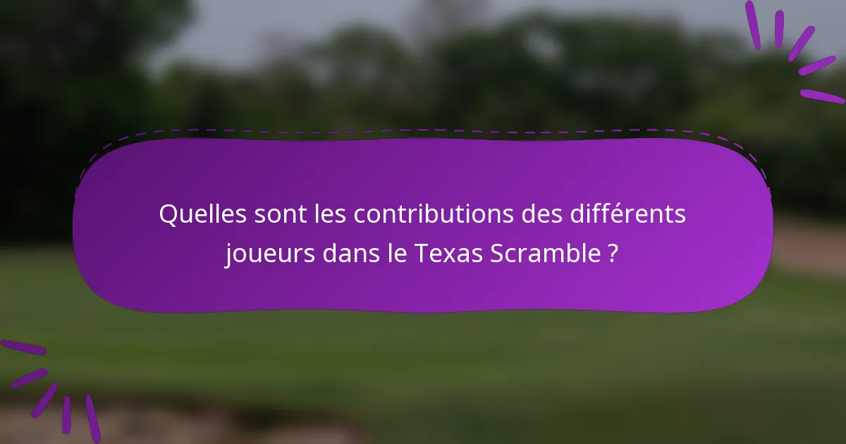 Quelles sont les contributions des différents joueurs dans le Texas Scramble ?