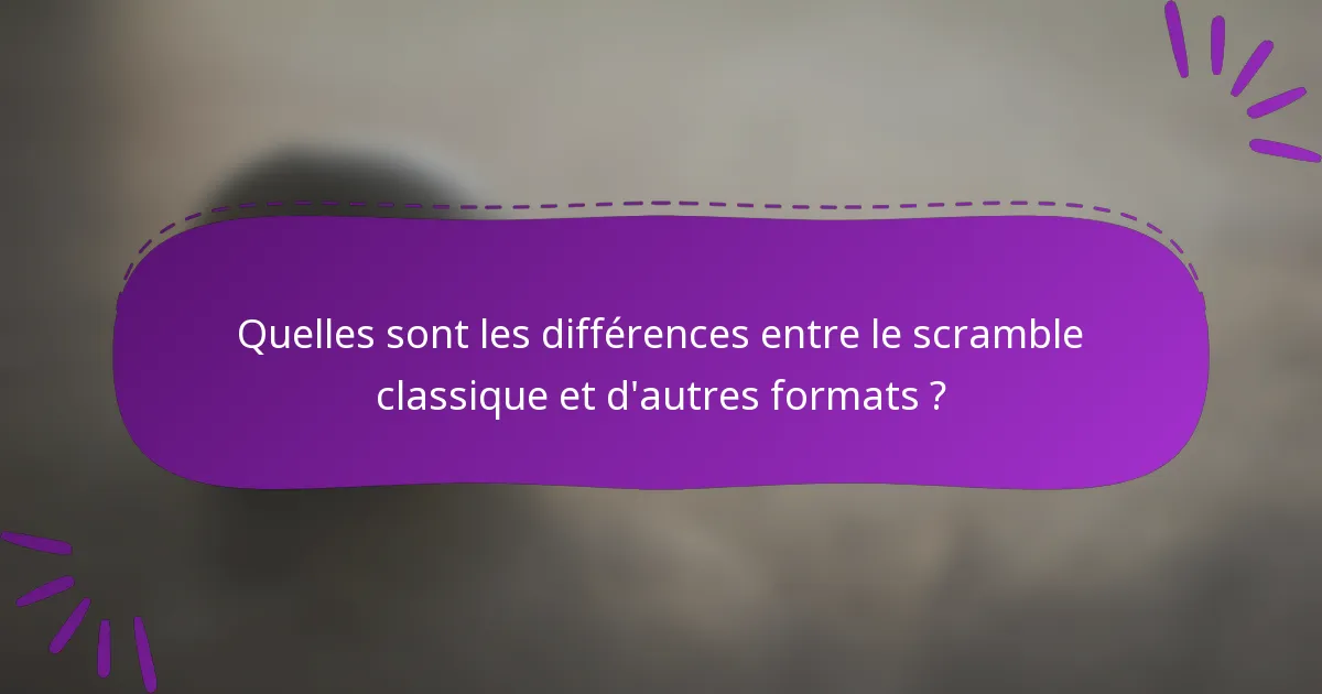 Quelles sont les différences entre le scramble classique et d'autres formats ?