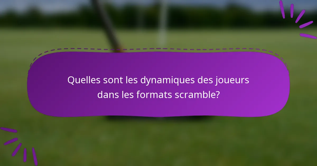 Quelles sont les dynamiques des joueurs dans les formats scramble?