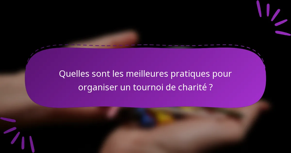 Quelles sont les meilleures pratiques pour organiser un tournoi de charité ?