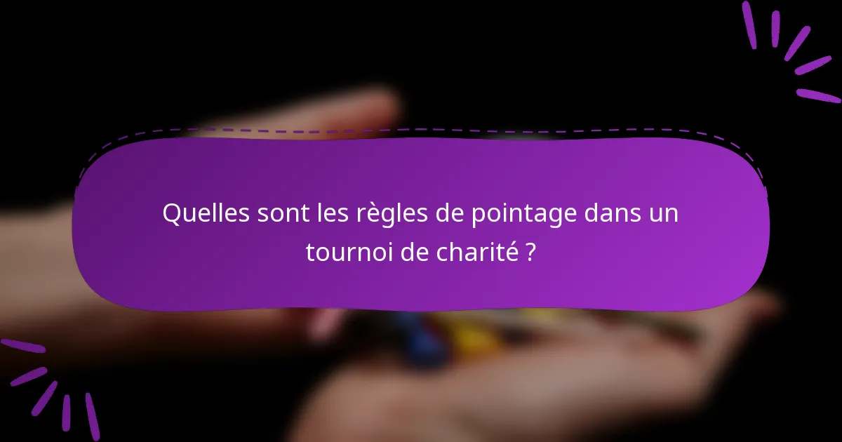 Quelles sont les règles de pointage dans un tournoi de charité ?