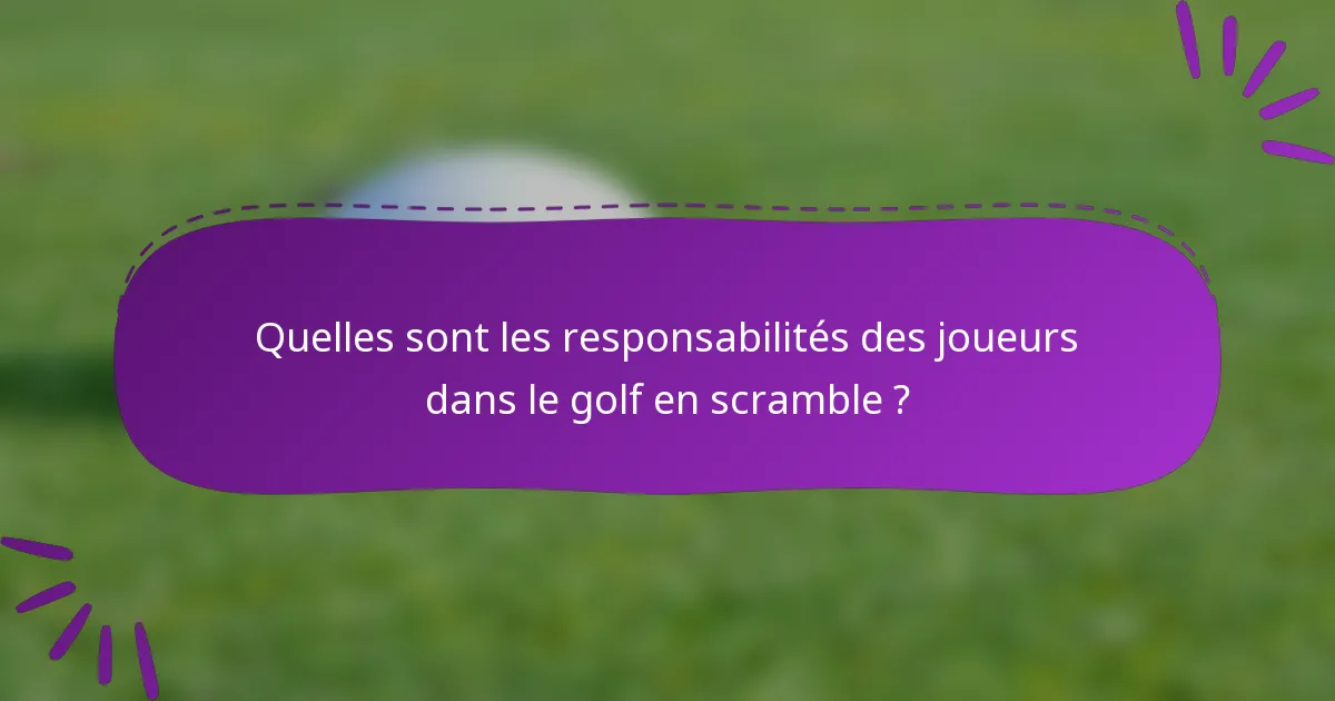 Quelles sont les responsabilités des joueurs dans le golf en scramble ?