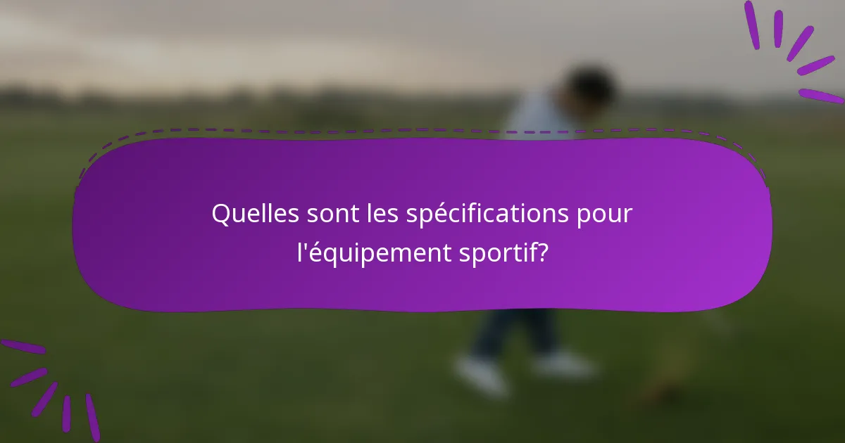 Quelles sont les spécifications pour l'équipement sportif?
