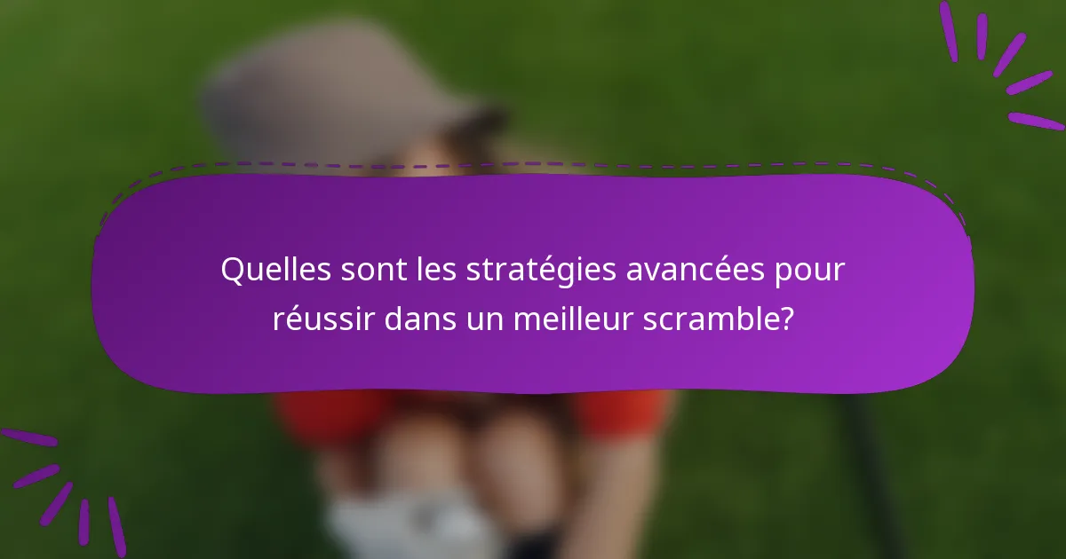 Quelles sont les stratégies avancées pour réussir dans un meilleur scramble?