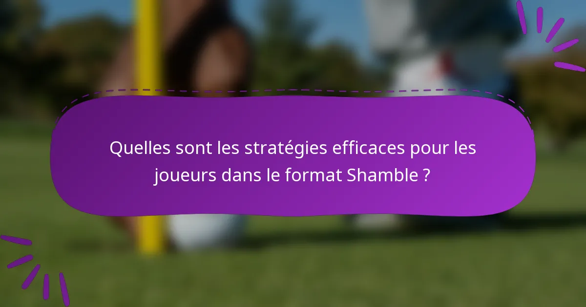 Quelles sont les stratégies efficaces pour les joueurs dans le format Shamble ?