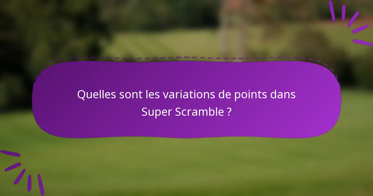 Quelles sont les variations de points dans Super Scramble ?