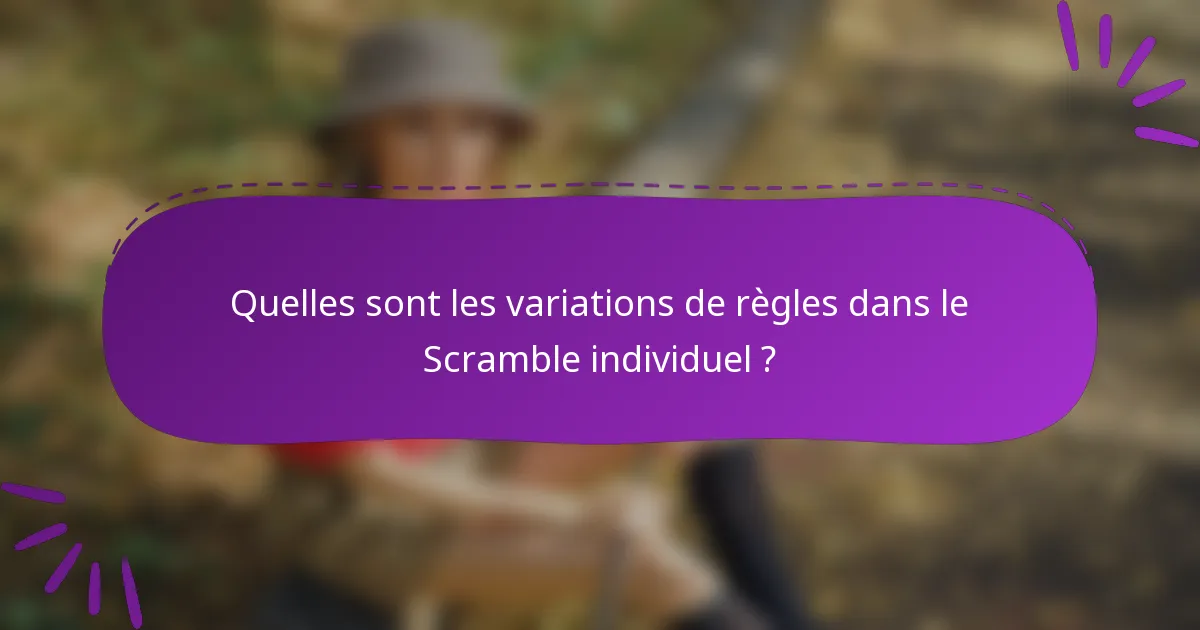 Quelles sont les variations de règles dans le Scramble individuel ?