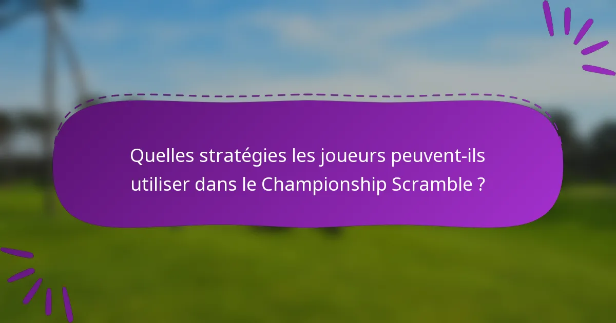 Quelles stratégies les joueurs peuvent-ils utiliser dans le Championship Scramble ?