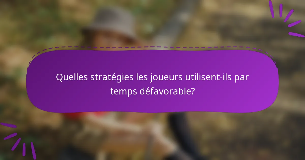 Quelles stratégies les joueurs utilisent-ils par temps défavorable?