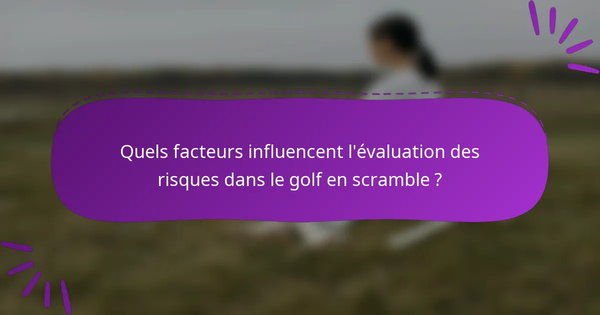 Quels facteurs influencent l'évaluation des risques dans le golf en scramble ?