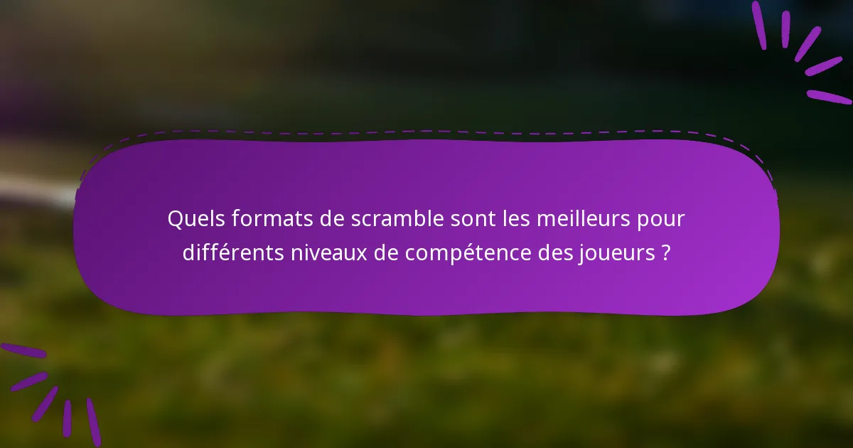 Quels formats de scramble sont les meilleurs pour différents niveaux de compétence des joueurs ?