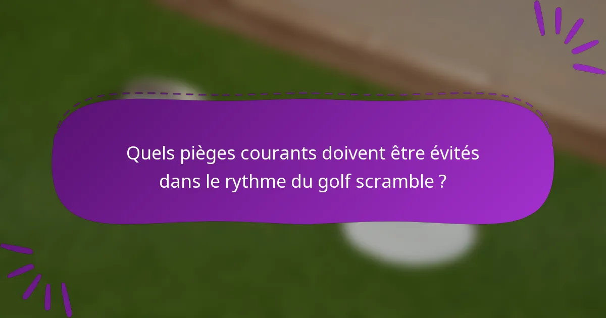 Quels pièges courants doivent être évités dans le rythme du golf scramble ?