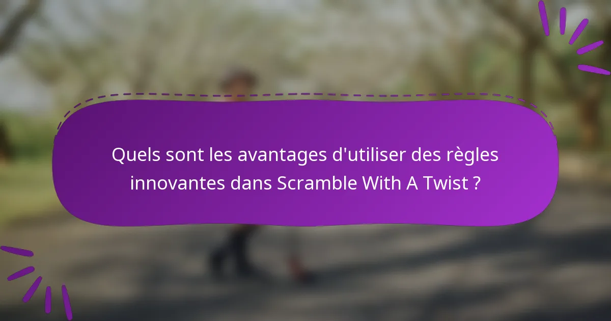 Quels sont les avantages d'utiliser des règles innovantes dans Scramble With A Twist ?