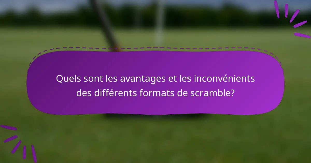 Quels sont les avantages et les inconvénients des différents formats de scramble?