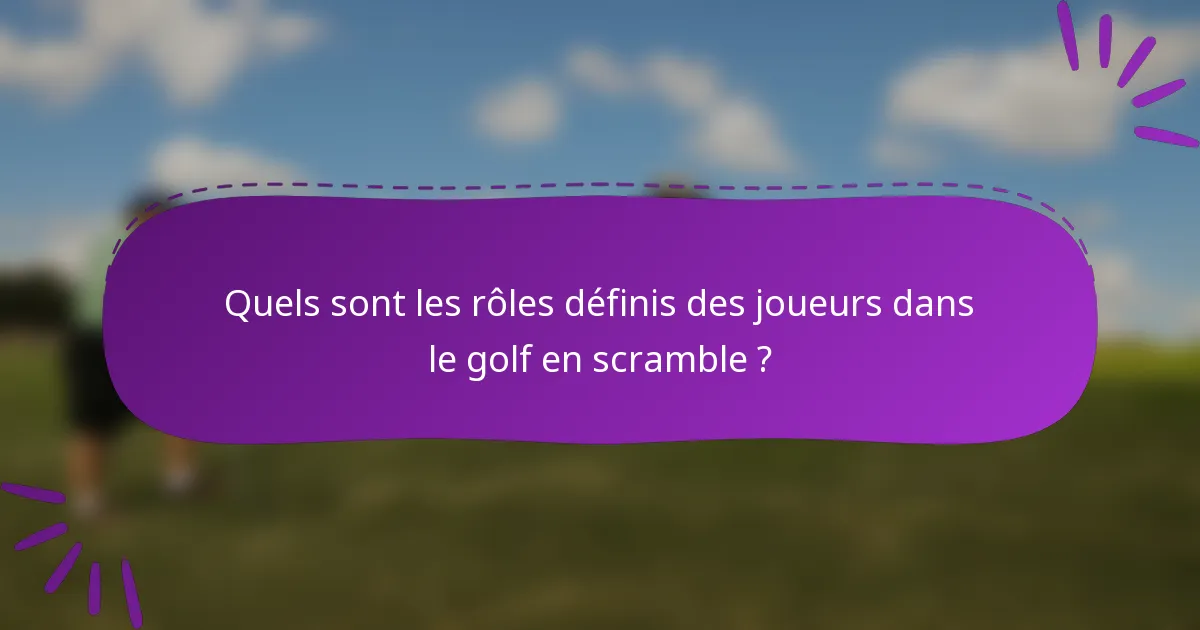 Quels sont les rôles définis des joueurs dans le golf en scramble ?