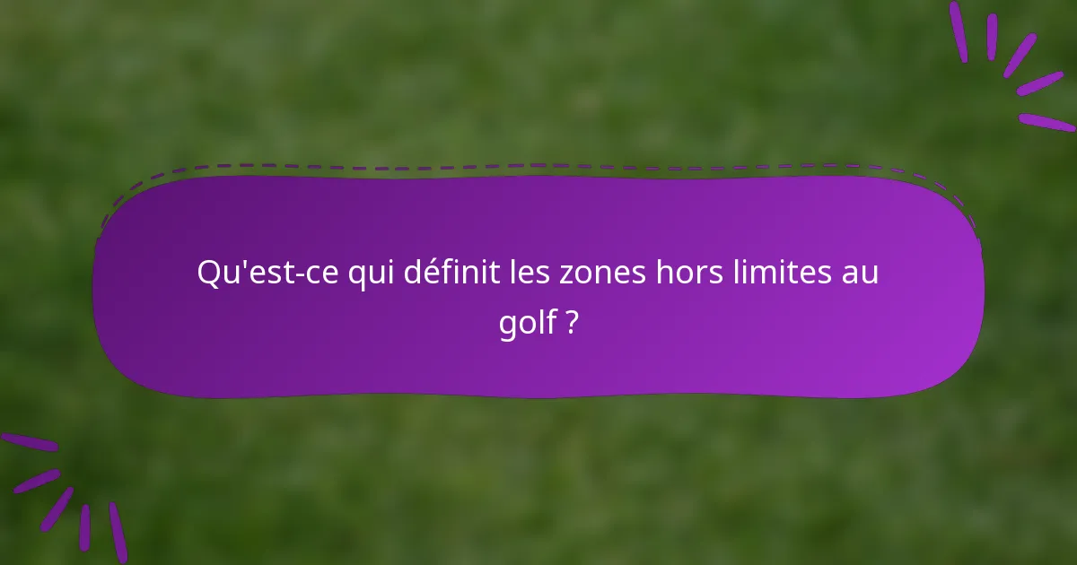 Qu'est-ce qui définit les zones hors limites au golf ?